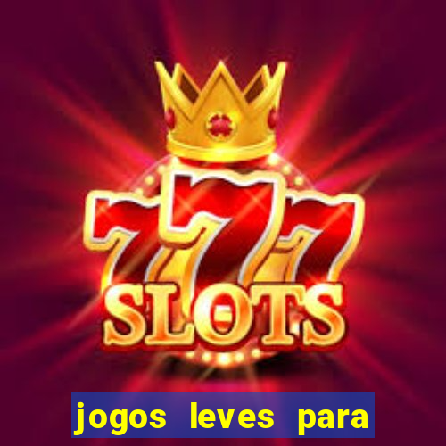 jogos leves para pc fraco blog